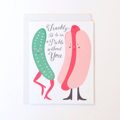 Frankly I'd Be In a Pickle Without You Note Card